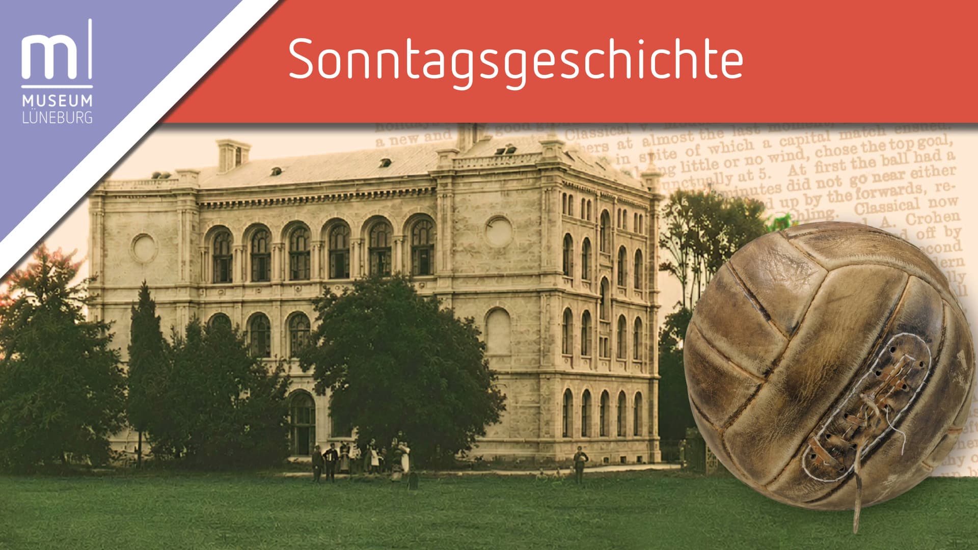 Historisches Gebäude des Johanneums, Lederfußball und Schriftzug "Sonntagsgeschichte" des Museum Lüneburg.