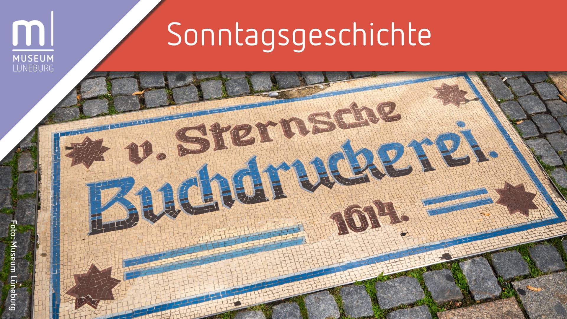 Mosaik mit Schriftzug "v. Sternsche Buchdruckerei 1614" und Titel Sonntagsgeschichte.